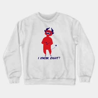 I know, right? Crewneck Sweatshirt